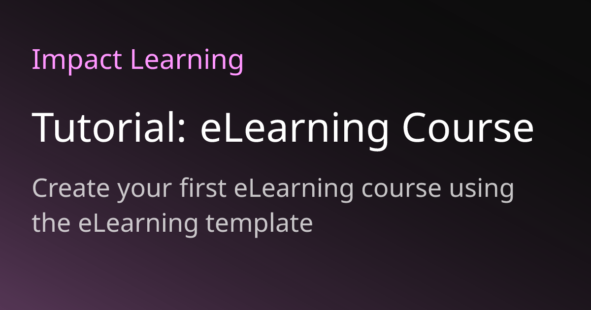 Tutorial: eLearning Course | Impact Learning